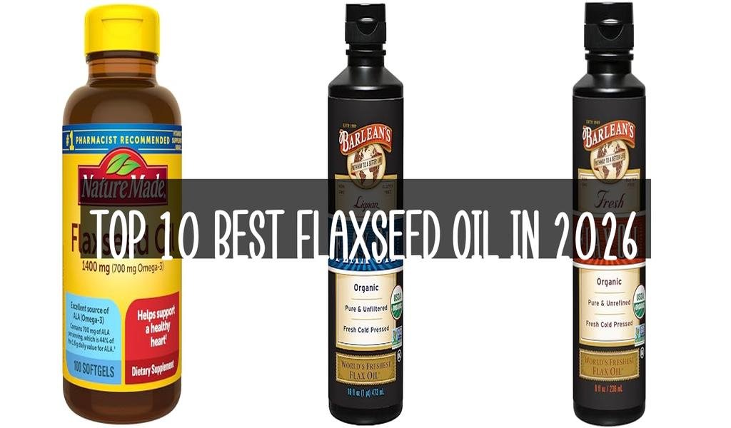 Top 10 Best Flaxseed Oil in 2026