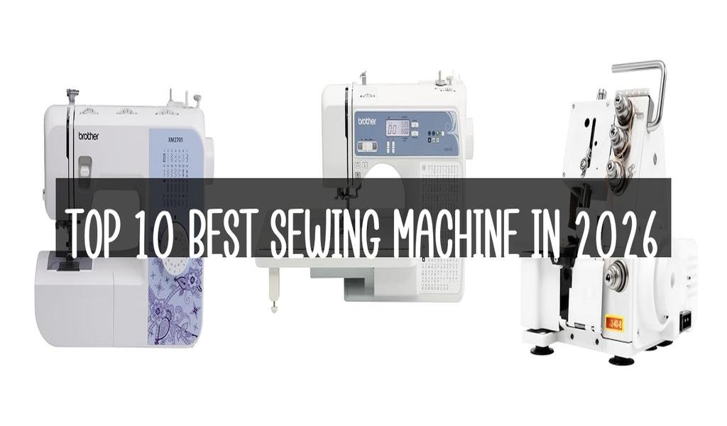 Top 10 Best Sewing Machine in 2026