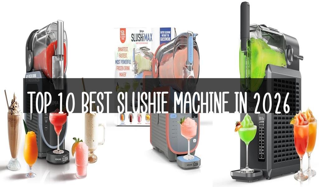 Top 10 Best Slushie Machine in 2026